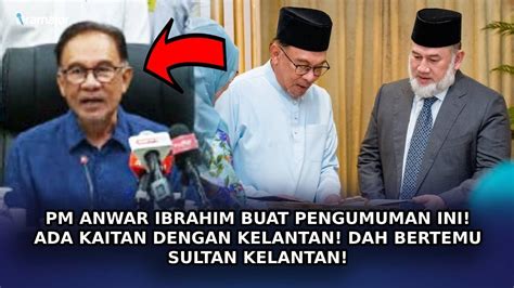 Pm Anwar Ibrahim Buat Pengumuman Ini Ada Kaitan Dengan Kelantan Dah