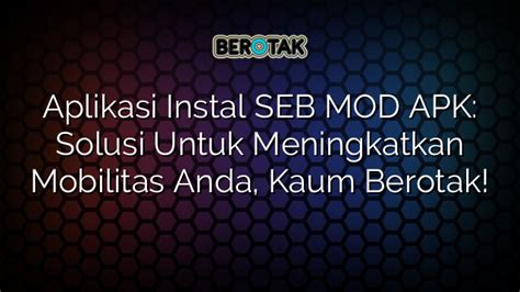 Aplikasi Instal Seb Mod Apk Solusi Untuk Meningkatkan Mobilitas Anda