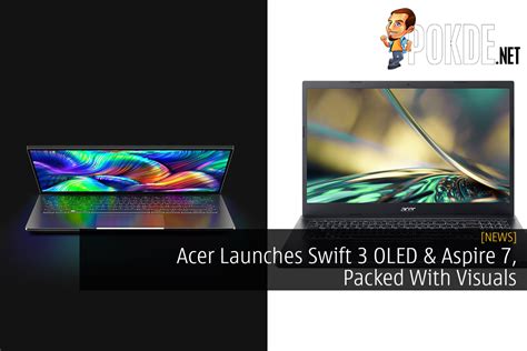 Acer Launches Swift 3 OLED Aspire 7 Packed With Visuals Pokde Net