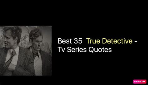 Best 35 True Detective Quotes - Tv Series - NSF News and Magazine