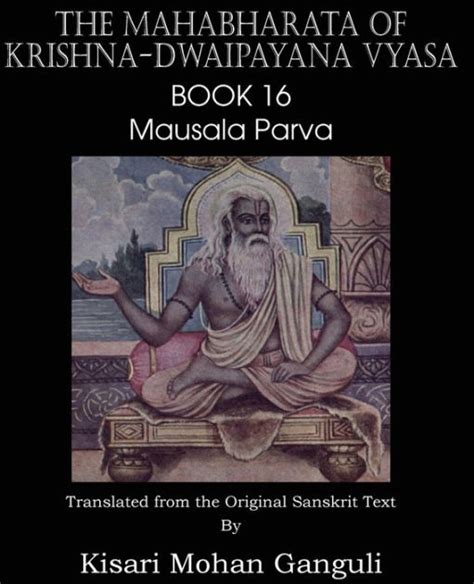 The Mahabharata Of Krishna Dwaipayana Vyasa Book 16 Mausala Parva By