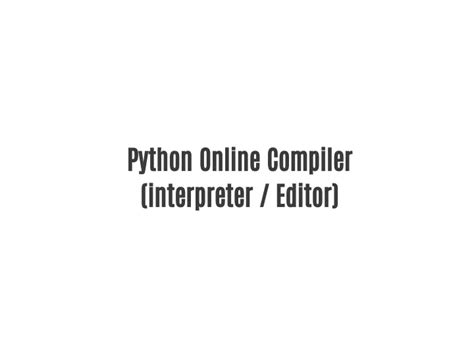 Ppt Python Online Compiler Interpreter Editor Powerpoint