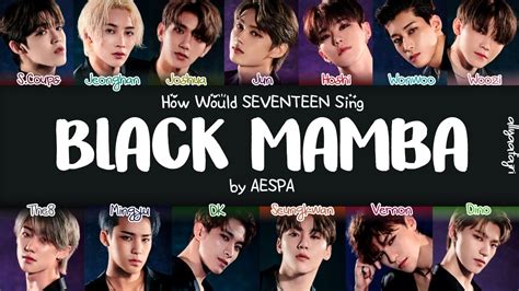 How Would SEVENTEEN Sing BLACK MAMBA By AESPA HAN ROM ENG LYRICS