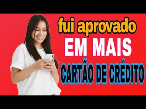 Acabei De Ser Aprovado Nesse Cart O De Cr Dito Limite De Youtube