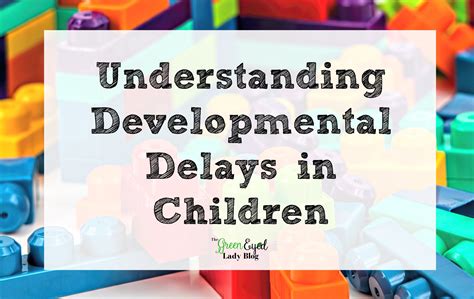 Understanding Developmental Delays in Children - The Green Eyed Lady Blog