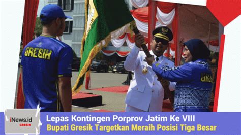 Lepas Kontingen Porprov Jatim Ke Viii Bupati Gresik Targetkan Posisi