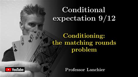 08 09 Conditional Expectation Conditioning The Matching Rounds