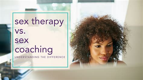 Understanding The Difference Between Sex Therapy And Sex Coaching