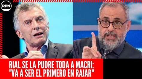 Rial Se La Pudre Toda A Macri Por Agitar Una Guerra En Las Calles Va