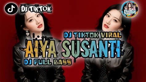 Dj Aiya Susanti Full Bass Terbaru Dj Tiktok Viral Youtube