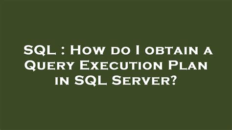 Sql How Do I Obtain A Query Execution Plan In Sql Server Youtube