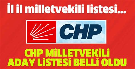 CHP Milletvekili Aday Listesi Belli Oldu Merkez Siyaset