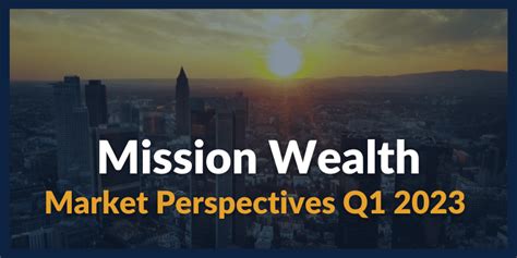 Market Perspectives Q1 2023 Mission Wealth