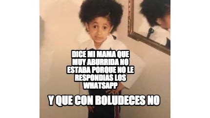 Meme Creator Funny Dice Mi Mam Que El Que Me Llevo A La Mama Negra