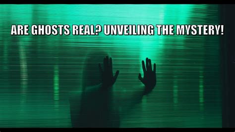 Are Ghosts Real Unveiling The Mystery Youtube