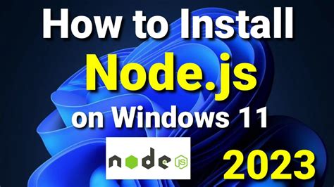 How To Install Node Js And NPM On Windows 11 2023 Update NodeJS