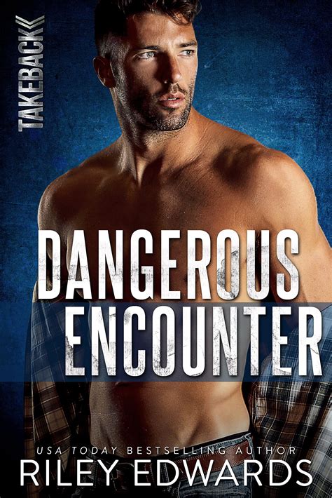 Dangerous Encounter Takeback 4 By Riley Edwards Goodreads