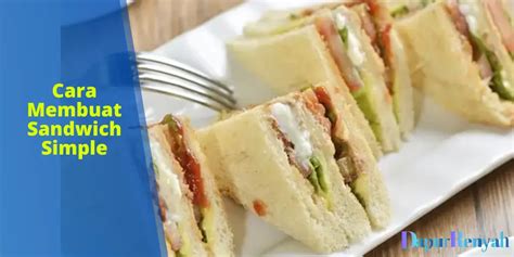 Cara Membuat Sandwich Simple Untuk Bekal Anak Anak Dapurrenyah