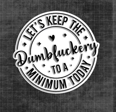 Fuck Sticker Dumbfuckery Stickers Sarcastic Sticker Social Work Sticker Motivational Sticker