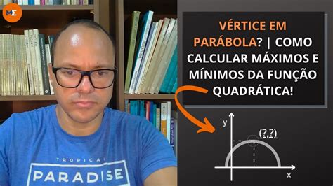 VÉrtice Em ParÁbola Como Calcular MÁximos E MÍnimos Da FunÇÃo