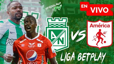 EN VIVO Atlético Nacional vs América Liga Betplay YouTube