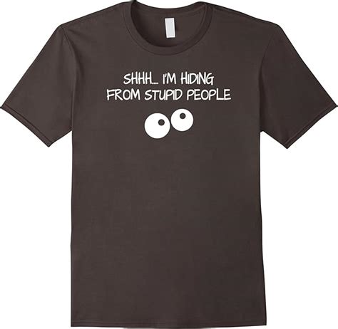 Amazon Shhhh I Am Hiding From Stupid People Sarcastic T Shirt