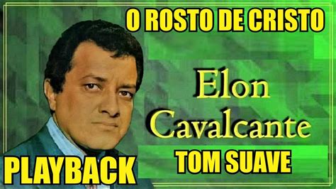 O ROSTO DE CRISTO ELON CAVALCANTE TOM SUAVE PLAYBACK KARAOKÊ YouTube