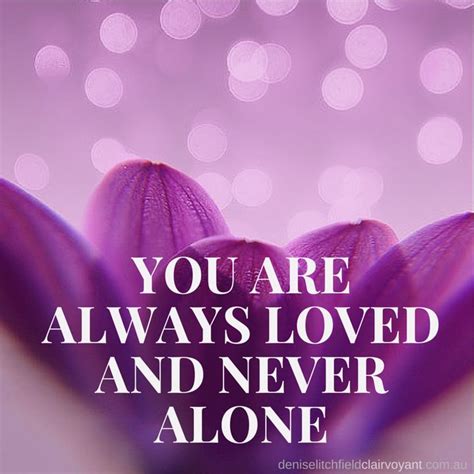 You Are Never Alone And Always Loved Your Spirit Guides Are Always