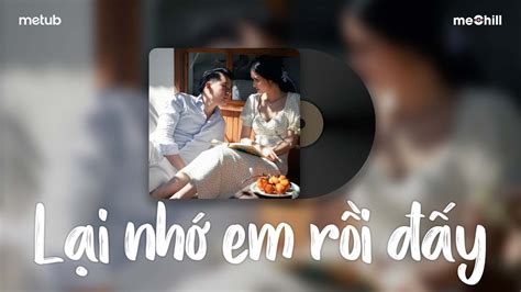 Em Lại Nhớ Anh Rồi Nỗi Đau Xót Xa Lofi Top Nhạc Trẻ Xưa Hot TikTok Đưa Bạn Về Những Năm Tuổi