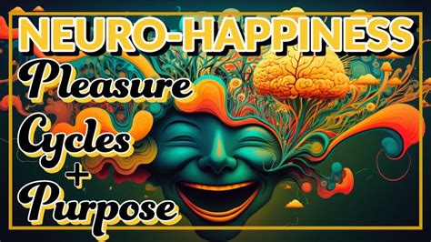 Happiness Secrets From Neuroscience The Pleasure Cycle And The Path To