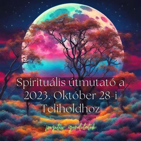 Spirituális útmutató a 2023 Október 28 i Teliholdhoz Angyali üzenet