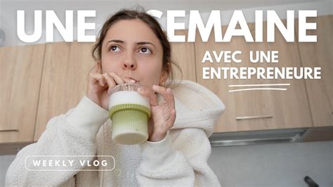 Une Semaine Dans Ma Vie D Entrepreneure Weekly Vlog YouTube