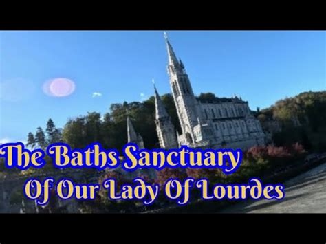 The Baths At The Sanctuary Of Our Lady Of Lourdes France Youtube