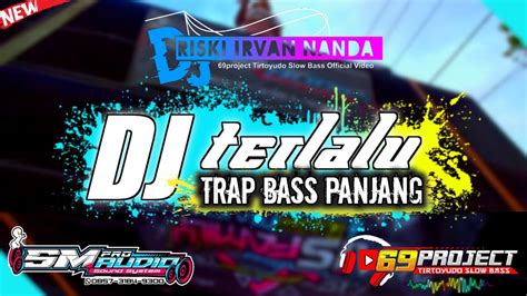 DJ TRAP TERLALU SLOW BASS PANJANG By RISKY IRVANANDA 69 PROJECT Feat