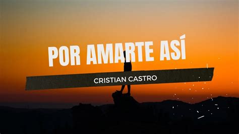 Por Amarte Así Cristian Castro Letra YouTube