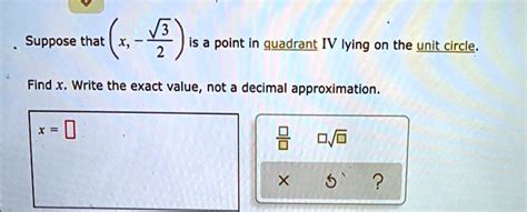 Solved Suppose That Is A Point In Quadrant Iv Lying On The Unit Circle Find X Write The Exact