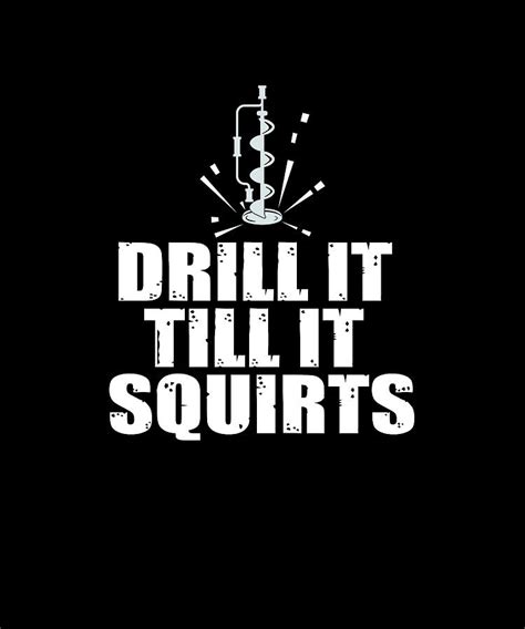 Drill It Till It Squirts Ice Fishing Digital Art By The Primal