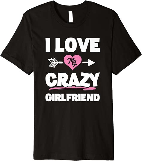 I Love My Crazy Girlfriend Shirt Couples Valentines