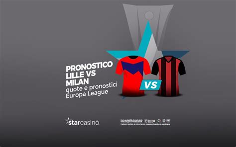 Pronostico Milan Lilla Migliori Quote Starcasin Blog