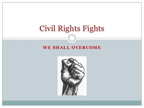 Civil rights fights we shall overcome