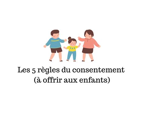 Les R Gles Du Consentement Offrir Aux Enfants Papa Positive