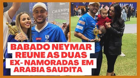 Neymar Re Ne As Duas Ex Namoradas Em Jogo Do Al Hilal Na Ar Bia