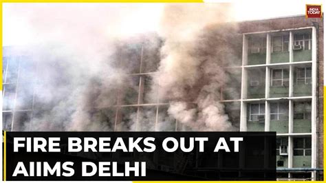 Fire Breaks Out At Aiims Delhi Patients Evacuated Youtube