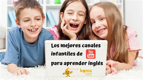 Los Mejores Canales Infantiles De Youtube Para Aprender Ingl S Koma