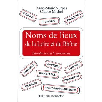 Noms De Lieux De La Loire Et Du Rh Ne Introduction La Toponymie