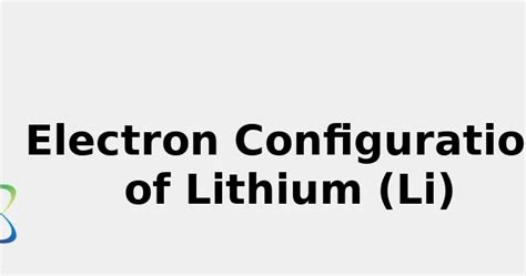 2022: ☢️ Electron Configuration of Lithium (Li) [Complete, Abbreviated ...