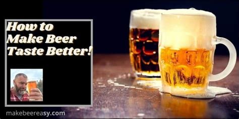 How To Make Beer Taste Better