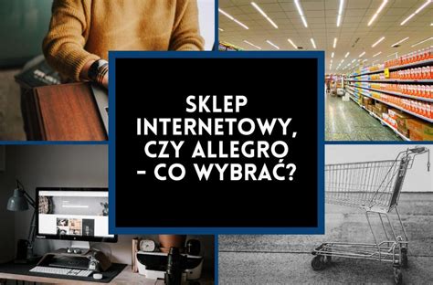 Sklep Internetowy Czy Allegro Co Wybra Ekomersiak Pl