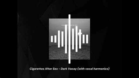 Dark Vacay Cigarettes After Sex With Vocal Harmonics Youtube