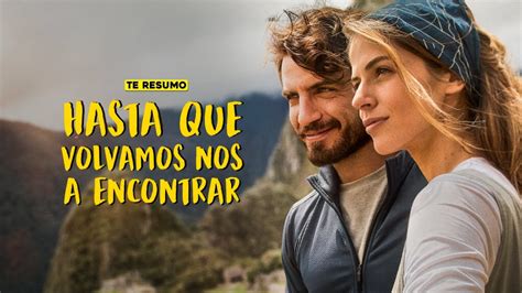 HASTA QUE NOS VOLVAMOS A ENCONTRAR RESUMEN En 10 Minutos NETFLIX